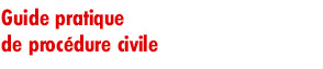 Guide pratique
de procédure civile