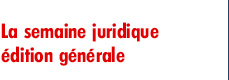 La semaine juridique édition générale