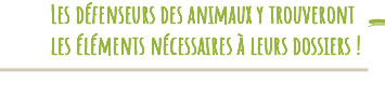 Les défenseurs des animaux y trouveront
les éléments nécessaires à leurs dossiers !